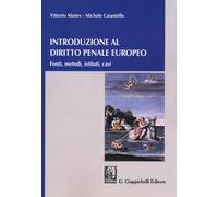 Introduzione al diritto penale europeo. Fonti, metodi, istituti, casi
