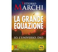 LIBRO LA GRANDE EQUAZIONE - IO, L'UNIVERSO, DIO - VITTORIO MARCHI