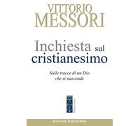 Libri Vittorio Messori - Inchiesta Sul Cristianesimo. Sulle Tracce Di Un Dio Che