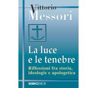La luce e le tenebre. Riflessioni fra storia, ideologie e apologetica