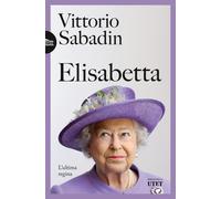 Libri Vittorio Sabadin - Elisabetta. L'ultima Regina