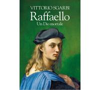 Libri Vittorio Sgarbi - Raffaello. Un Dio Mortale