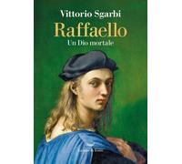 Libri Vittorio Sgarbi - Raffaello. Un Dio Mortale