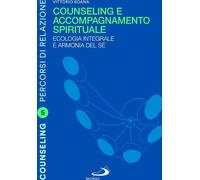 Counseling e accompagnamento spirituale. Ecologia integrale e armonia del ...