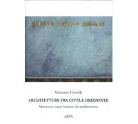 Architetture fra Città e Orizzonte. Mantova come lezione di Architettura