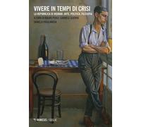 Vivere in tempi di crisi. La Repubblica di Weimar: arte, politica, filosofia