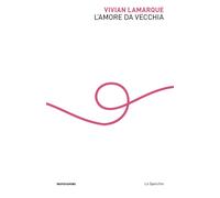Libri Vivian Lamarque - L' Amore Da Vecchia