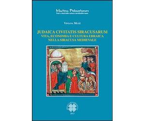Libri Viviana MulÃ¨ - Judaica Civitatis Siracusarum. Vita, Economia E Cultura Eb