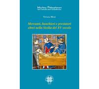 Libri Viviana Mule - Mercanti, Banchieri E Prestatori Ebrei Nella Sicilia Del XV