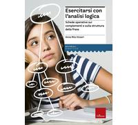 Esercitarsi Con L'Analisi Logica. Schede Operative Sui Complementi E La Struttur
