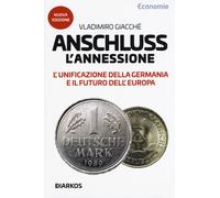 Anschluss. L'annessione. L'unificazione della Germania e il futuro dell'Eu...