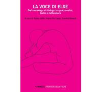 Libri Voce Di Else. Dal Monologo Al Dialogo Tra Psicoanalisi, Teatro E Letteratu