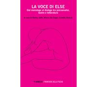 Libri Voce Di Else. Dal Monologo Al Dialogo Tra Psicoanalisi, Teatro E Letteratu