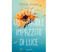 Libri Volpe Clizia - Come Un Girasole Impazzito Di Luce