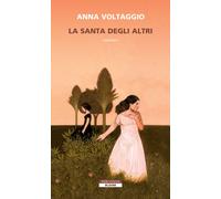 Libri Voltaggio Anna - La Santa Degli Altri