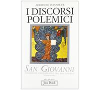 Libri Von Speyr Adrienne - I Discorsi Polemici. San Giovanni. Esposizione Contem