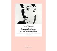 Libri Voronca Ilarie - Confessione Di Un'anima Falsa