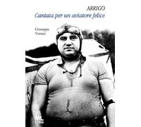 Libri Vottari Giuseppe - Arrigo. Cantata Per Un Aviatore Felice. Con Metaliber