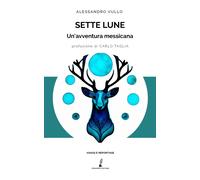 Libri Vullo Alessandro - Sette Lune. Un'avventura Messicana
