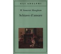Libri W. Somerset Maugham - Schiavo d'amore - 2012 (Gli Adelphi)