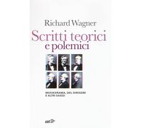 Libri Wagner W. Richard - Scritti Teorici E Polemici. Musikdrama, Del Dirigere E