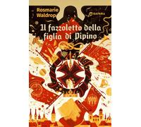 Libri Waldrop Rosmarie - Il Fazzoletto Della Figlia Di Pipino