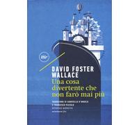 Libri Wallace David Foster - Una Cosa Divertente Che Non Faro Mai Piu