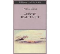 Libri Wallace Stevens - Aurore D'Autunno. Testo Inglese A Fronte