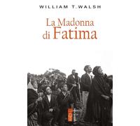La Madonna di Fatima - Walsh William T.