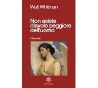 Libri Walt Whitman - Non Esiste Diavolo Peggiore Dell'uomo