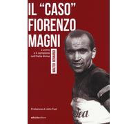 Libri Walter Bernardi - Il -Caso- Fiorenzo Magni. L'uomo E Il Campione Nell'ital