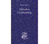 Difendere L'Indifendibile - Walter Block - 2023