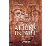 Libri Walter Ceccarelli / Stefano Liberati - Aliens In Art. Presenze Aliene Nell