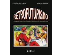 Libri Walter Ceccarelli / Stefano Liberati - Retrofuturismo. Immagini Del Futuro