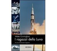 Libri Walter Cunningham - I Ragazzi Della Luna