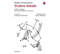 Libri Walter Felsenstein - Teatro Totale. Scritti E Colloqui Sul Teatro Musicale