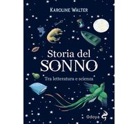 Libri Walter Karoline - Storia Del Sonno. Tra Letteratura E Scienza