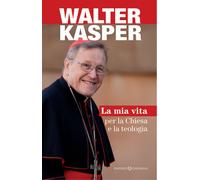Libri Walter Kasper - La Mia Vita Per La Chiesa E La Teologia