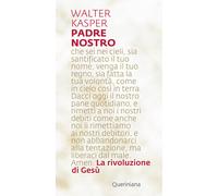 Libri Walter Kasper - Padre Nostro. La rivoluzione di Gesù - 2020