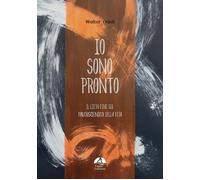 Libri Walter Orioli - Io Sono Pronto. Il Lieto Fine Sul Palcoscenico Della Vita