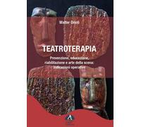 Walter Orioli - Teatroterapia. Prevenzione, Educazione, Riabilitazione E Arte D