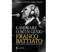 Libri Walter Pistarini / D'Adda Gianfranco - Lavorare Con Un Genio. Franco Batti