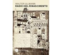 RADICI DEL RINASCIMENTO - ULLMANN WALTER - RES GESTAE