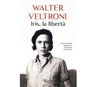 Libri Walter Veltroni - Iris, La Liberta