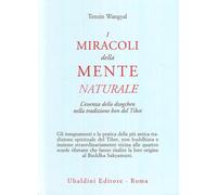 Libri Wangyal Tenzin (Rinpoche) - I Miracoli Della Mente Naturale. L'essenza Del