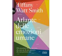 Libri Watt Smith Tiffany - Atlante Delle Emozioni Umane. 156 Emozioni Che Hai Pr