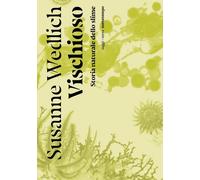 Libri Wedlich Susanne - Vischioso. Storia Naturale Dello Slime