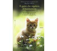 Libri Wells Rachel - Il Gatto Che Regalava Il Buonumore