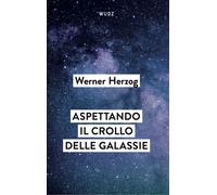 ASPETTANDO IL CROLLO DELLE GALASSIE. INTERVISTE AL CREPUSCOLO DEL MONDO -
