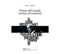 Libri Werner Sombart - Visione Del Mondo, Scienza Ed Economia